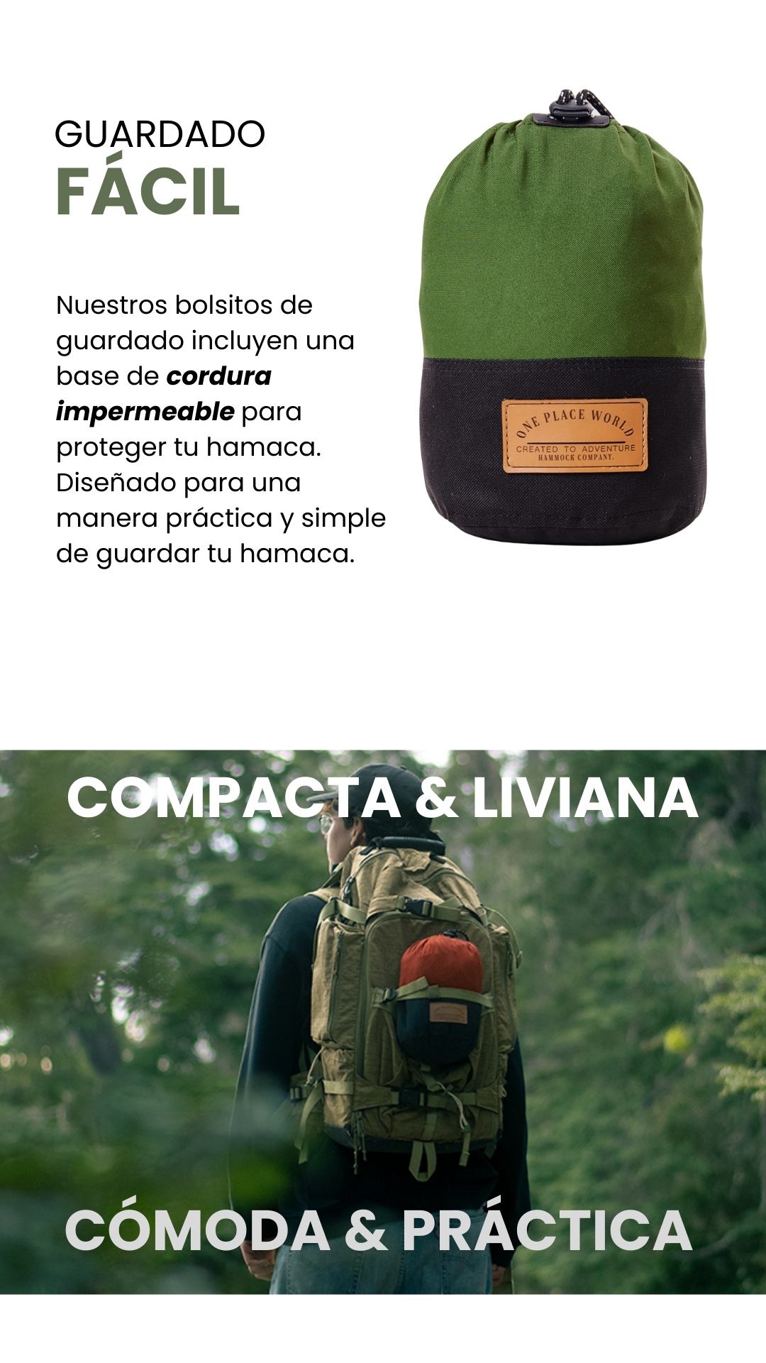 CÓMODA & PRÁCTICA COMPACTA & LIVIANA Nuestros bolsitos de guardado incluyen una base de cordura impermeable para proteger tu hamaca. Diseñado para una manera práctica y simple de guardar tu hamaca. GUARDADO FÁCIL